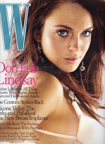 W Fashion Magazine April 2005 (LINDSAY LOHAN ON ALL THOSE RUMORS: WILD NIGHTS, FAMILY WOES AND HER NATURAL ASSESTS)