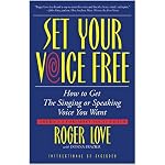 Set Your Voice Free: How To Get The Singing Or Speaking Voice You Want book cover