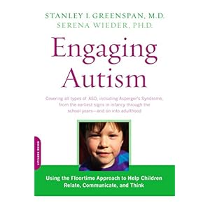 Engaging Autism: Using the Floortime Approach to Help Children Relate, Communicate, and Think (A Merloyd Lawrence Book)