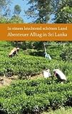 In einem leuchtend sch�nen Land - Abenteuer Alltag in Sri Lanka - Minouche Moser