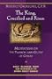 The King, Crucified And Risen: Meditations On The Passion And Glory Of Christ (Daily Readings from Ash Wednesday to Divine Mercy Sunday)