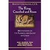 The King, Crucified And Risen: Meditations On The Passion And Glory Of Christ (Daily Readings from Ash Wednesday to Divine Mercy Sunday)