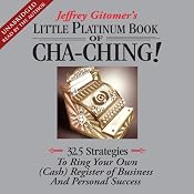 The Little Platinum Book of Cha-Ching: 32.5 Strategies to Ring Your Own (Cash) Register | [Jeffrey Gitomer]