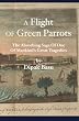 A Flight of Green Parrots: The Absorbing Saga of One of Mankind's Great Tragedies