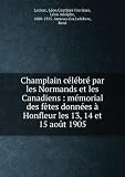 Champlain célébré par les Normands et les Canadiens : mémorial des fêtes données à Honfleur les 13, 14 et 15 août 1905