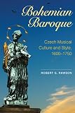 Bohemian Baroque : Czech musical culture and style, 1600-1750
