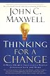 Thinking for a Change: 11 Ways Highly Successful People Approach Life andWork