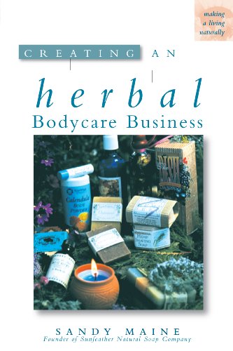 Creating an Herbal Bodycare Business (Making a Living Naturally)