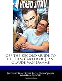 Off the Record Guide to the Film Career of Jean-Claude Van Damme