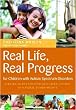 Image of Real Life, Real Progress for Children with Autism Spectrum Disorders: Strategies for Successful Generalization in Natural Environments