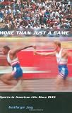 Buy : More Than Just a Game: Sports in American Life Since 1945 (Columbia Histories of Modern American Life)