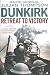 Dunkirk: Retreat to Victory