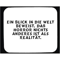 Mauspad mit Ein Blick in die Welt beweist, da� Horror nichts anderes ist als Realit�t. Dekoration