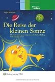 Die Reise der kleinen Sonne - M&auml;rchensammlung zur naturwissenschaftlichen Bildung f&uuml;r Kinder von 4 bis 7 - Vorlesebuch f&uuml;r Eltern - Werner Gruber, Natascha Riahi, Christian Rupp