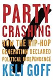 Party Crashing: How the Hip-Hop Generation Declared Political Independence