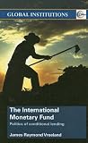 The International Monetary Fund: Politics of Conditional Lending