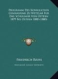 Produkt-Bild: Programm Des Koniglichen Gymnasiums Zu Wetzlar Fur Das Schuliahr Von Ostern 1879 Bis Ostern 1880 (1880)