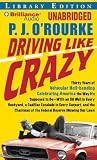 Driving Like Crazy: Thirty Years of Vehicular Hellbending Celebrating America as it Ought to be-an Oil Well in Each Backyard, a Cadillac Escalade in Every ... Potentates Trying to Rope a Goat for Dinner