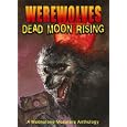 Werewolves: Dead Moon Rising (Moonstone Monsters Anthology) by Elaine Bergstrom, Tom DeFalco, Dave Dorman, and Clay Griffith