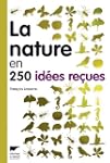 La nature en 250 id�es re�ues