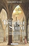 The Templar spirit : the esoteric inspiration, rituals and beliefs of the Knights Templar