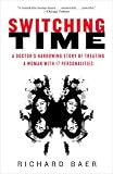 Switching Time: A Doctor's Harrowing Story of Treating a Woman with 17 Personalities