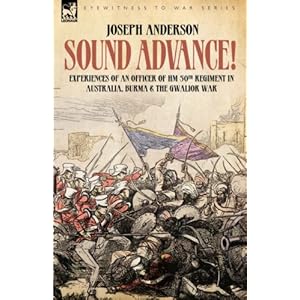 【クリックで詳細表示】Sound Advance： Experiences of an Officer of Hm 50th Regt. in Australia， Burma and the Gwalior War in India [ペーパーバック]