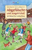 Abgef&auml;lscht und ausgetrickst!: 40 R&auml;tsel f&uuml;r Fu&szlig;ballfans - Achim Ahlgrimm, Silke Moritz