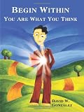 Begin Within: You Are What You Think