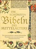 Die schönsten Bibeln des Mittelalters: die kostbarsten abendländischen Kodizes und illuminierten Handschriften.