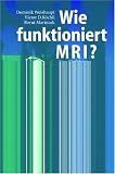 Wie funktioniert MRI?: Eine Einf&uuml;hrung in Physik und Funktionsweise der Magnetresonanzbildgebung - Dominik Weishaupt, Victor D. Koechli, Borut Marincek