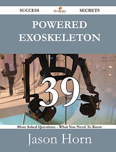 Powered exoskeleton 39 Success Secrets: 39 Most Asked Questions On Powered exoskeleton - What You Need To Know