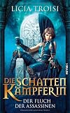 Die Schattenk&auml;mpferin 3 - Der Fluch der Assassinen: Roman - Licia Troisi