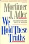 We Hold These Truths:  Undertstanding the Ideas and Ideals of the Constitution