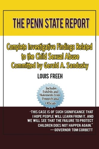 The Penn State Report: Complete Investigative Findings Related to Child Sexual Abuse Committed by Gerald A. Sandusky