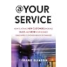 At Your Service: How to Attract New Customers, Increase Sales, and Grow Your Business Using Simple Customer Service Techniques