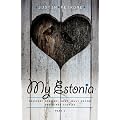 My Estonia: Passport Forgery, Meat Jelly Eaters, and Other Stories