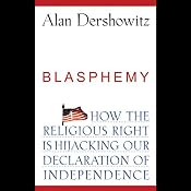 Blasphemy: How the Religious Right is Hijacking the Declaration of Independence | [Alan Dershowitz]