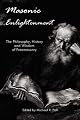 Masonic Enlightenment - The Philosophy, History and Wisdom of Freemasonry