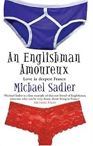 An Englishman Amoureux: Love in Deepest France (Englishman)