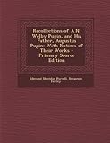 Recollections of A.N. Welby Pugin, and His Father, Augustus Pugin: With Notices of Their Works