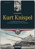 Feldwebel Kurt Knispel: Der erfolgreichste Panzersch&uuml;tze und Panzerkommandant des 2 - Weltkriegs: Der erfolgreichste Panzersch&uuml;tze und Panzerkommandant des 2 - Weltkrieges - Franz Kurowski