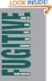 Fugitive!: How To Run, Hide, And Survive