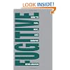 Fugitive!: How To Run, Hide, And Survive