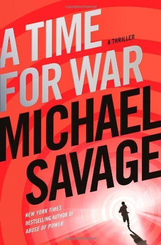 A Time for War: A Thriller by Savage, Michael (1st (first) Edition) [Hardcover(2013)]