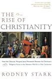 The Rise of Christianity: How the Obscure, Marginal Jesus Movement Became the Dominant Religious Force in the Western World in a Few Centuries