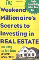 The Weekend Millionaire's Secrets to Investing in Real Estate: How to Become Wealthy in Your Spare Time