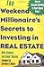 The Weekend Millionaire's Secrets to Investing in Real Estate: How to Become Wealthy in Your Spare Time by Mike Summey