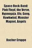 Space-Rock-Band: Pink Floyd, the Verve, Hypnogaja, UFO, Gong, Hawkwind, Monster Magnet, Angels