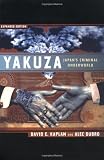 Yakuza: Japans Criminal Underworld, Expanded Edition 2nd (second) ,Revis Edition by Kaplan, David E., Dubro, Alec [2003]